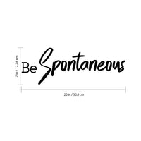 Be Spontaneous - Inspirational Life Quotes Wall Art Vinyl Decal - 7" X 20" Decoration Vinyl Sticker - Motivational Wall Art Decal - Bedroom Living Room Decor - Trendy Wall Art 660078091142