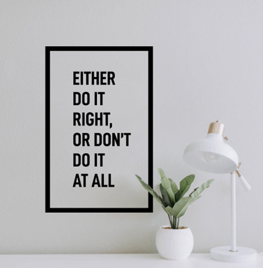 Either Do it Right Or Don't Do it At All - 22.5" x 14.5" - M